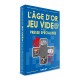 L’âge d’or du jeu vidéo & de la presse spécialisée - version classique